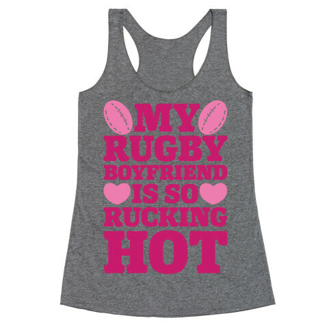 My Rugby Boyfriend Is Rucking Hot Racerback Tank Top