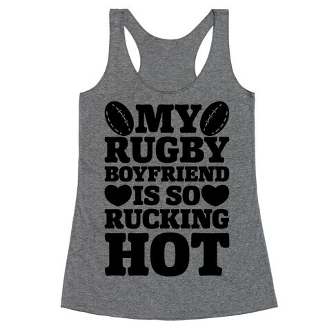 My Rugby Boyfriend Is Rucking Hot Racerback Tank Top