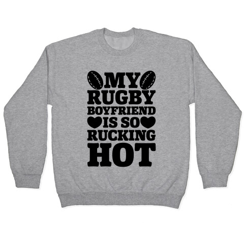 My Rugby Boyfriend Is Rucking Hot Pullover