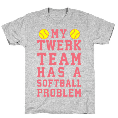 My Twerk Team Has A Softball Problem T-Shirt