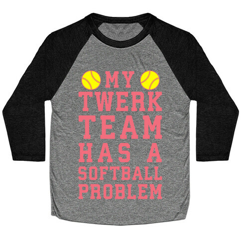 My Twerk Team Has A Softball Problem Baseball Tee