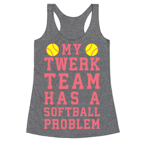 My Twerk Team Has A Softball Problem Racerback Tank Top