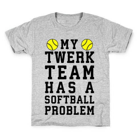 My Twerk Team Has A Softball Problem Kids T-Shirt