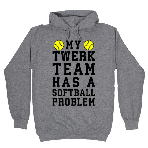 My Twerk Team Has A Softball Problem Hooded Sweatshirt
