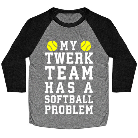 My Twerk Team Has A Softball Problem Baseball Tee