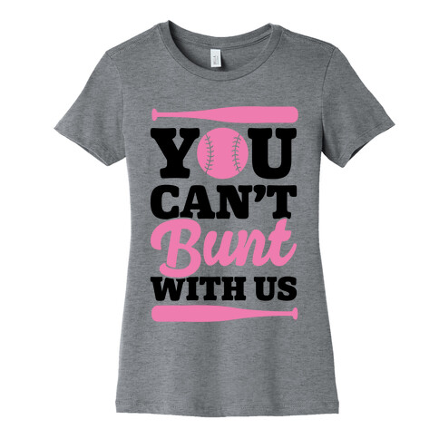 You Can't Bunt With Us Womens T-Shirt