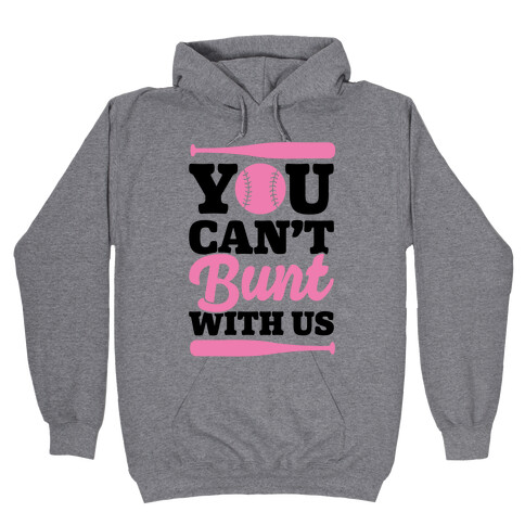 You Can't Bunt With Us Hooded Sweatshirt