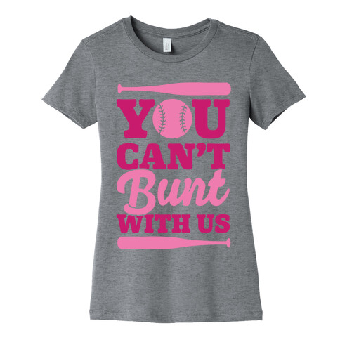 You Can't Bunt With Us Womens T-Shirt