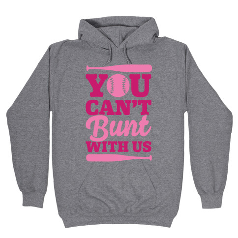 You Can't Bunt With Us Hooded Sweatshirt