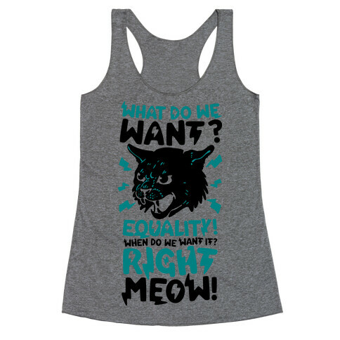 What Do We Want? Equality! When Do We Want it? Right Meow! Racerback Tank Top