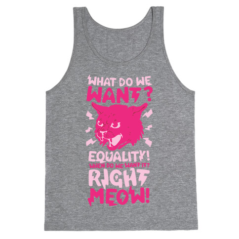 What Do We Want? Equality! When Do We Want it? Right Meow! Tank Top