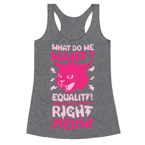 What Do We Want? Equality! When Do We Want it? Right Meow! Racerback Tank Top