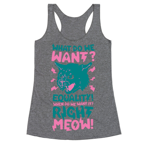 What Do We Want? Equality! When Do We Want it? Right Meow! Racerback Tank Top