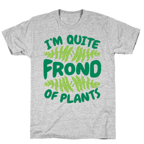 I'm Quite Frond of Plants T-Shirt