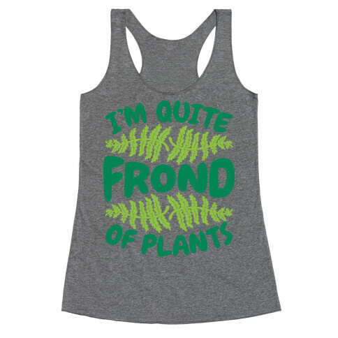 I'm Quite Frond of Plants Racerback Tank Top