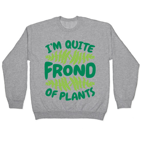 I'm Quite Frond of Plants Pullover