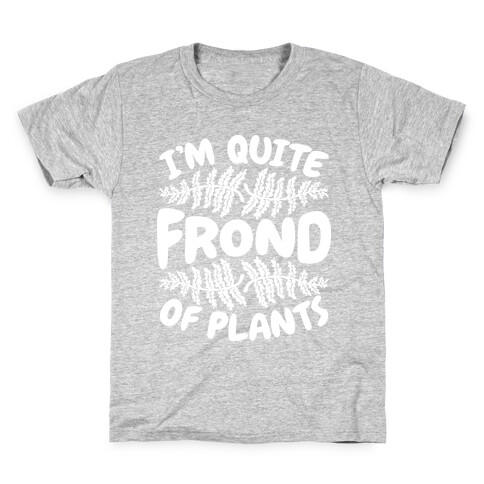 I'm Quite Frond of Plants Kids T-Shirt