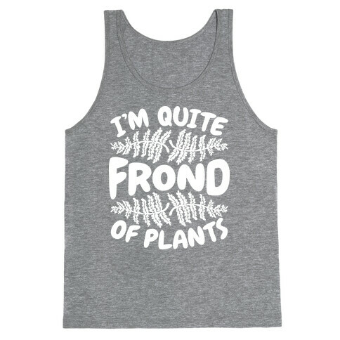 I'm Quite Frond of Plants Tank Top