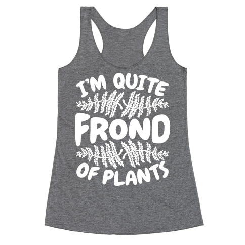 I'm Quite Frond of Plants Racerback Tank Top