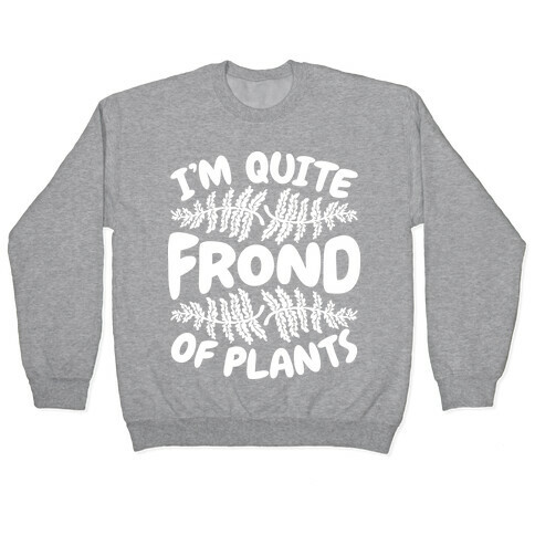 I'm Quite Frond of Plants Pullover