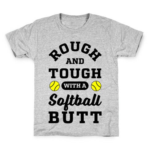 Rough And Tough With Softball Butt Kids T-Shirt