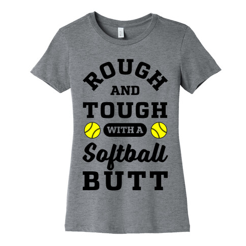 Rough And Tough With Softball Butt Womens T-Shirt