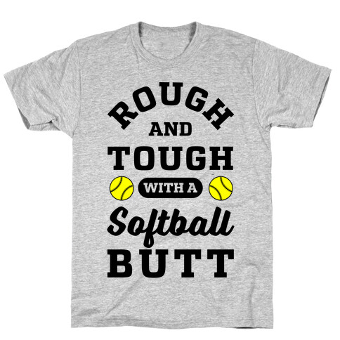 Rough And Tough With Softball Butt T-Shirt