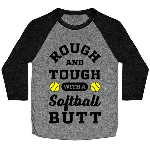 Rough And Tough With Softball Butt Baseball Tee