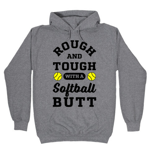 Rough And Tough With Softball Butt Hooded Sweatshirt