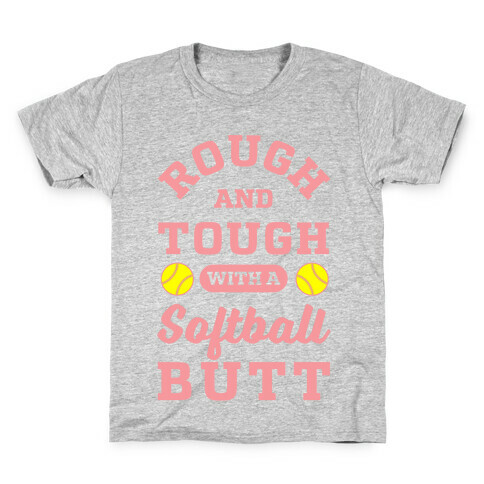 Rough And Tough With Softball Butt Kids T-Shirt