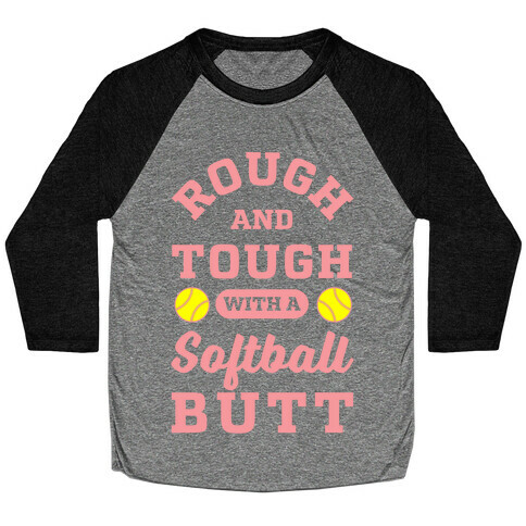 Rough And Tough With Softball Butt Baseball Tee