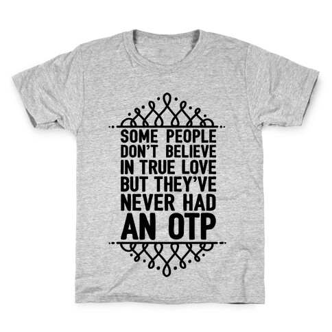 People Who Don't Believe In True Love Have Never Had An OTP Kids T-Shirt
