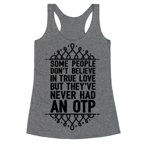 People Who Don't Believe In True Love Have Never Had An OTP Racerback Tank Top