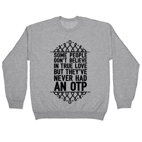People Who Don't Believe In True Love Have Never Had An OTP Pullover