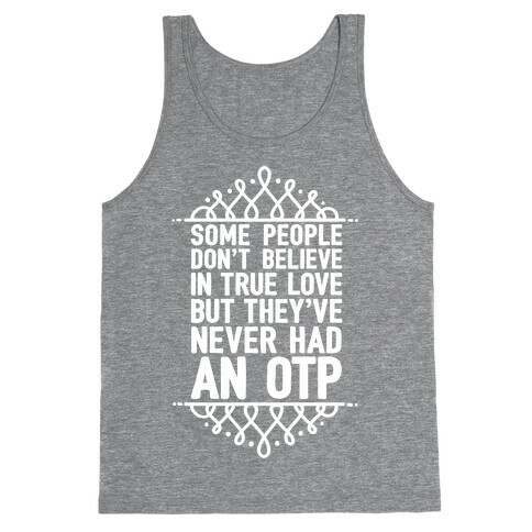 People Who Don't Believe In True Love Have Never Had An OTP Tank Top