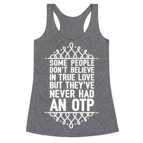 People Who Don't Believe In True Love Have Never Had An OTP Racerback Tank Top