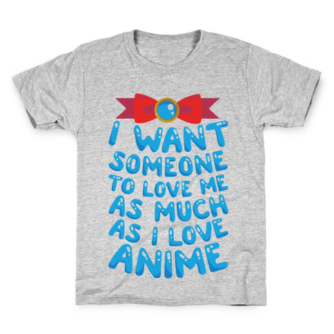 I Want Someone To Love Me As Much As I Love Anime Kids T-Shirt