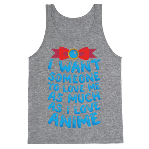 I Want Someone To Love Me As Much As I Love Anime Tank Top