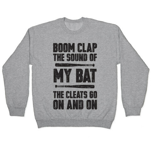 Boom Clap The Sound Of My Bat The Cleats Go On And On Pullover