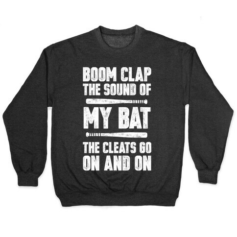 Boom Clap The Sound Of My Bat The Cleats Go On And On Pullover