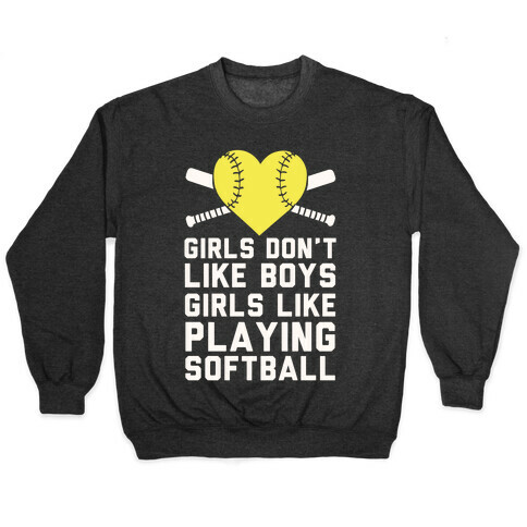 Girls Don't Like Boys Girls Like Playing Softball Pullover