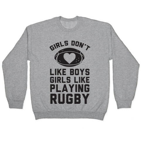 Girls Don't Like Boys Girls Like Playing Rugby Pullover