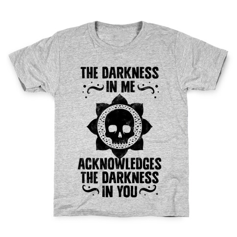 The Darkness In Me Acknowledges The Darkness in You Kids T-Shirt