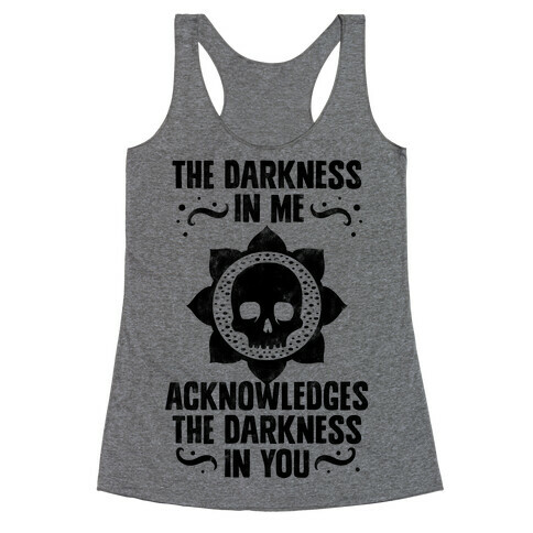 The Darkness In Me Acknowledges The Darkness in You Racerback Tank Top