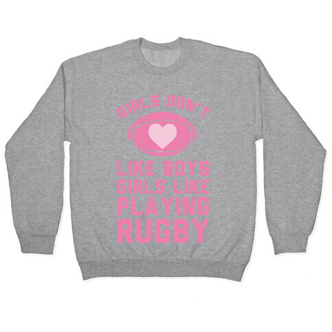 Girls Don't Like Boys Girls Like Playing Rugby Pullover