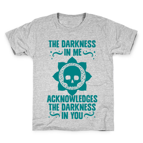 The Darkness In Me Acknowledges The Darkness in You Kids T-Shirt