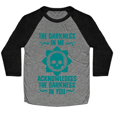 The Darkness In Me Acknowledges The Darkness in You Baseball Tee