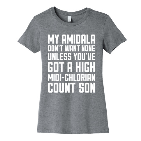 My Amidala Don't Want None Womens T-Shirt