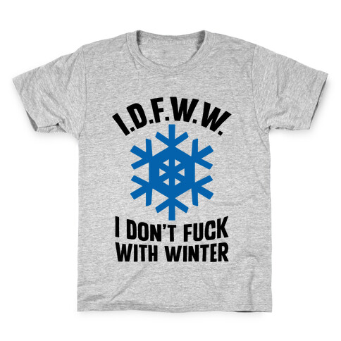 I.D.F.W.W. (I Don't F*** With Winter) Kids T-Shirt