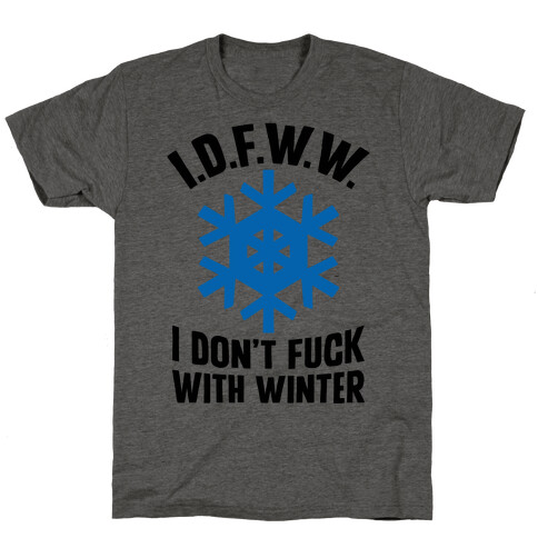 I.D.F.W.W. (I Don't F*** With Winter) T-Shirt